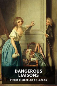 Dangerous Liaisons (Les Liaisons dangereuses), by Pierre Choderlos de Laclos, translated by Thomas Moore.