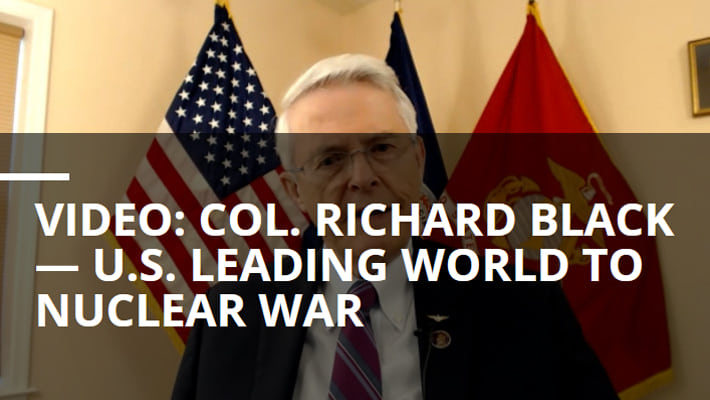 Mike Billington with Executive Intelligence Review interviews Col. Richard Black (ret.). Video: Col. Richard Black — U.S. Leading World to Nuclear War